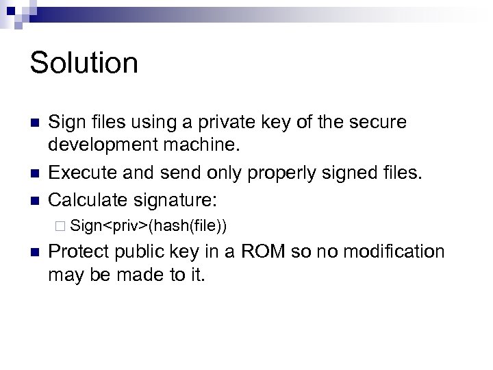 Solution n Sign files using a private key of the secure development machine. Execute