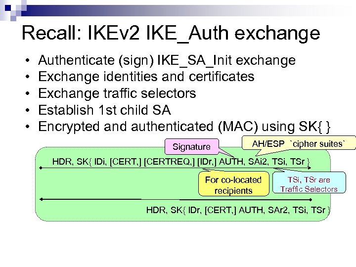 Recall: IKEv 2 IKE_Auth exchange • • • Authenticate (sign) IKE_SA_Init exchange Exchange identities