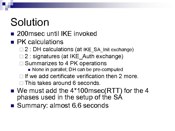 Solution n n 200 msec until IKE invoked PK calculations ¨ 2 : DH