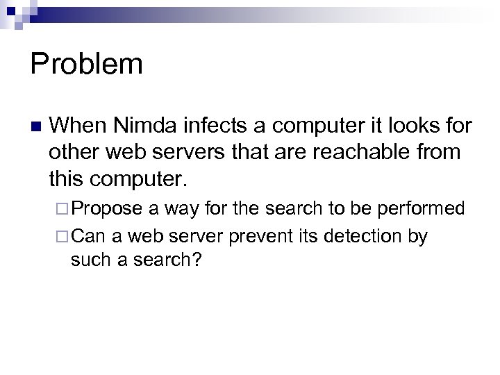 Problem n When Nimda infects a computer it looks for other web servers that