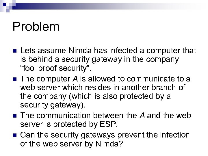 Problem n n Lets assume Nimda has infected a computer that is behind a