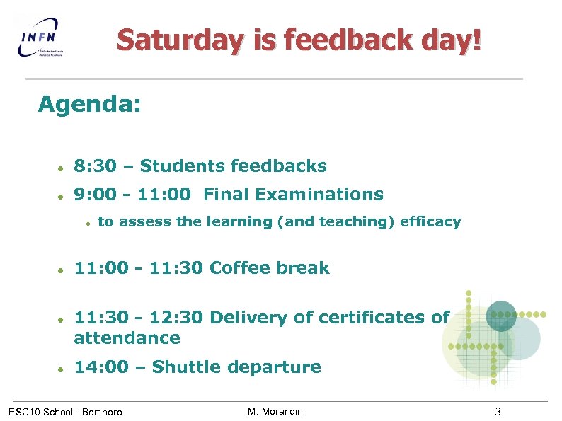 Saturday is feedback day! Agenda: 8: 30 – Students feedbacks 9: 00 - 11: