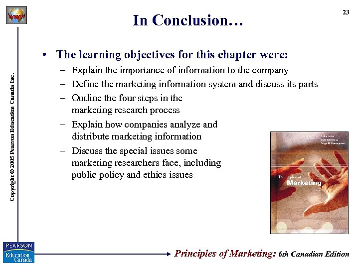 In Conclusion… 23 Copyright © 2005 Pearson Education Canada Inc. • The learning objectives