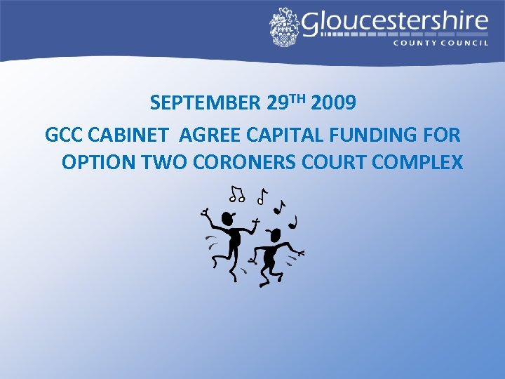 SEPTEMBER 29 TH 2009 GCC CABINET AGREE CAPITAL FUNDING FOR OPTION TWO CORONERS COURT