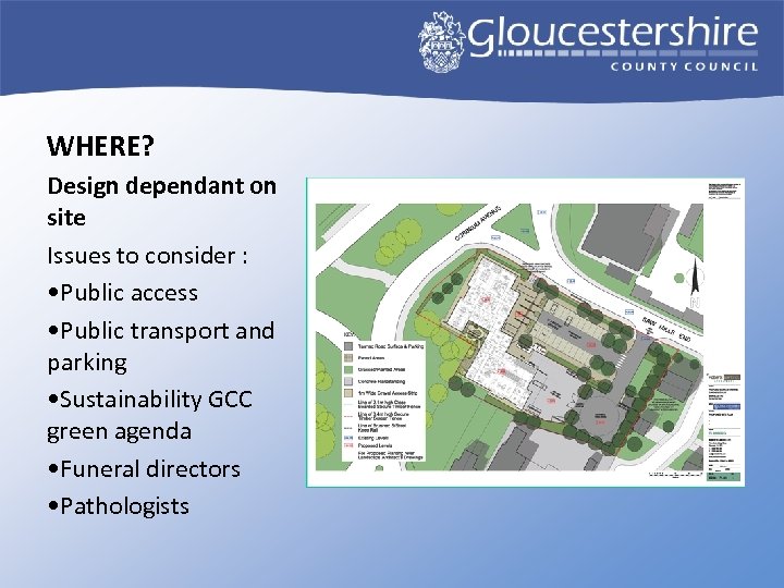 WHERE? Design dependant on site Issues to consider : • Public access • Public