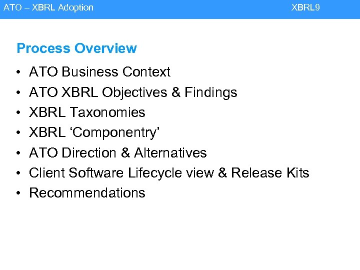 ATO – XBRL Adoption XBRL 9 Process Overview • • ATO Business Context ATO