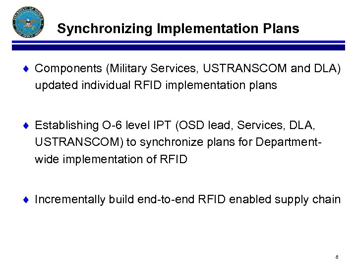 Synchronizing Implementation Plans ¨ Components (Military Services, USTRANSCOM and DLA) updated individual RFID implementation
