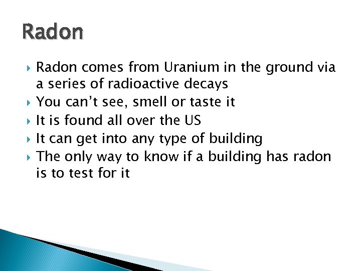 Radon Radon comes from Uranium in the ground via a series of radioactive decays