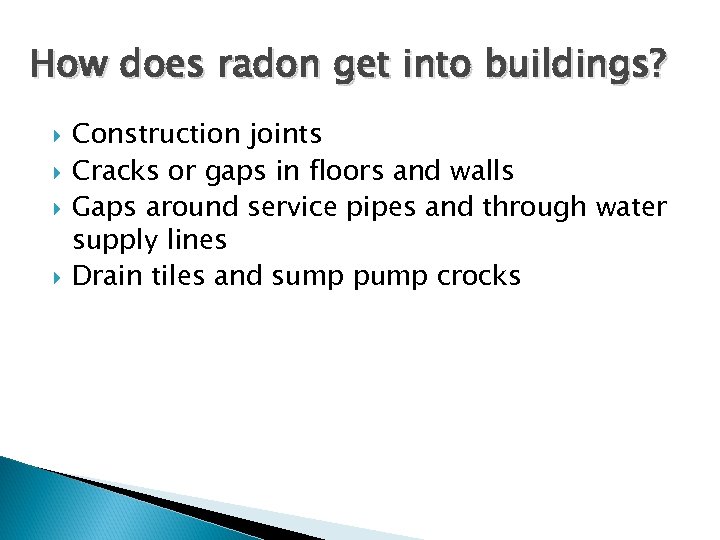 How does radon get into buildings? Construction joints Cracks or gaps in floors and