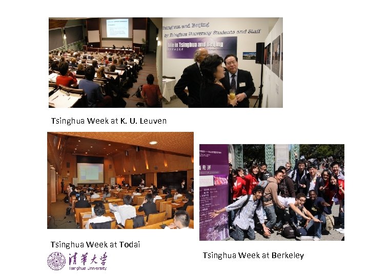 Tsinghua Week at K. U. Leuven Tsinghua Week at Todai Tsinghua Week at Berkeley