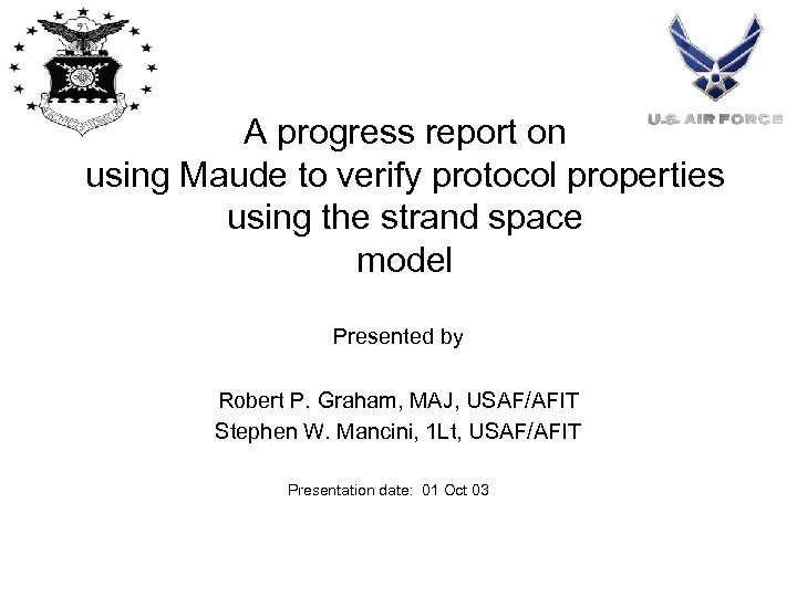 A progress report on using Maude to verify protocol properties using the strand space