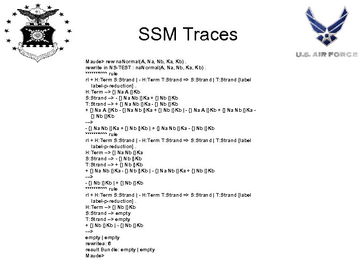 SSM Traces Maude> rew ns. Normal(A, Na, Nb, Ka, Kb). rewrite in NS-TEST :