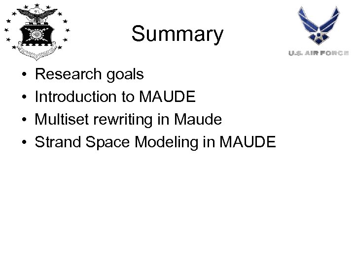 Summary • • Research goals Introduction to MAUDE Multiset rewriting in Maude Strand Space