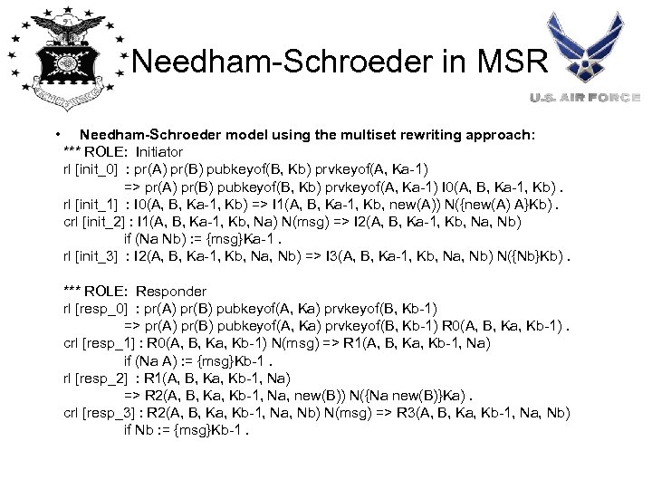 Needham-Schroeder in MSR • Needham-Schroeder model using the multiset rewriting approach: *** ROLE: Initiator