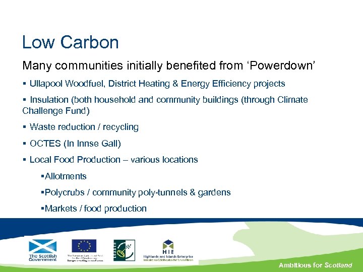 Low Carbon Many communities initially benefited from ‘Powerdown’ § Ullapool Woodfuel, District Heating &