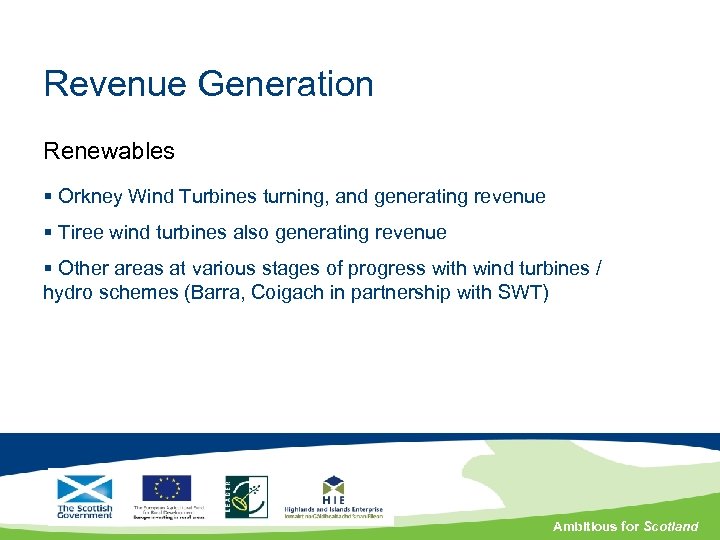 Revenue Generation Renewables § Orkney Wind Turbines turning, and generating revenue § Tiree wind