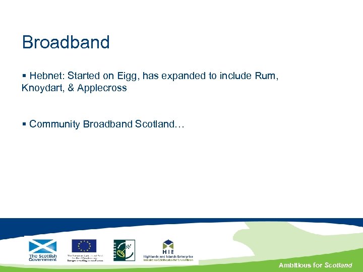 Broadband § Hebnet: Started on Eigg, has expanded to include Rum, Knoydart, & Applecross
