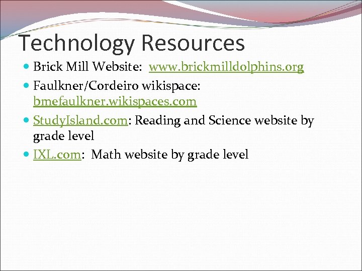 Technology Resources Brick Mill Website: www. brickmilldolphins. org Faulkner/Cordeiro wikispace: bmefaulkner. wikispaces. com Study.