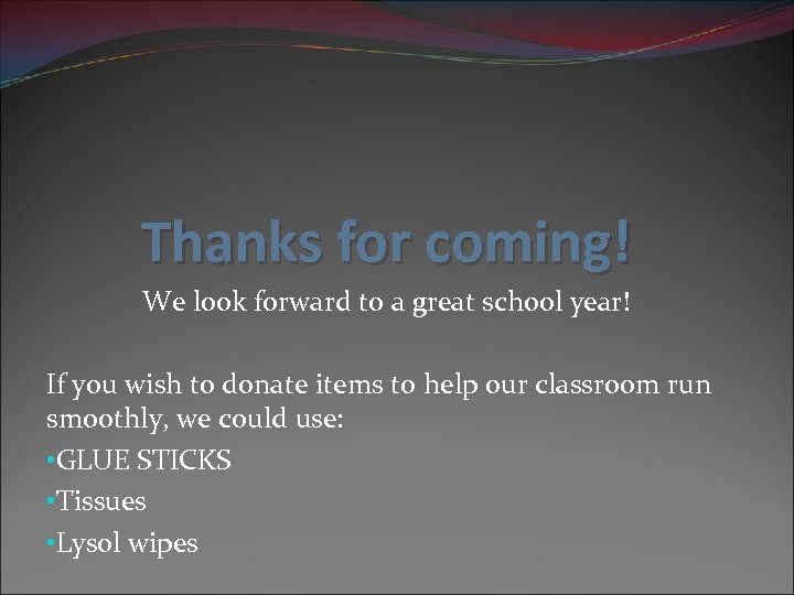 Thanks for coming! We look forward to a great school year! If you wish