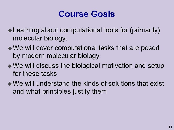 Course Goals u Learning about computational tools for (primarily) molecular biology. u We will