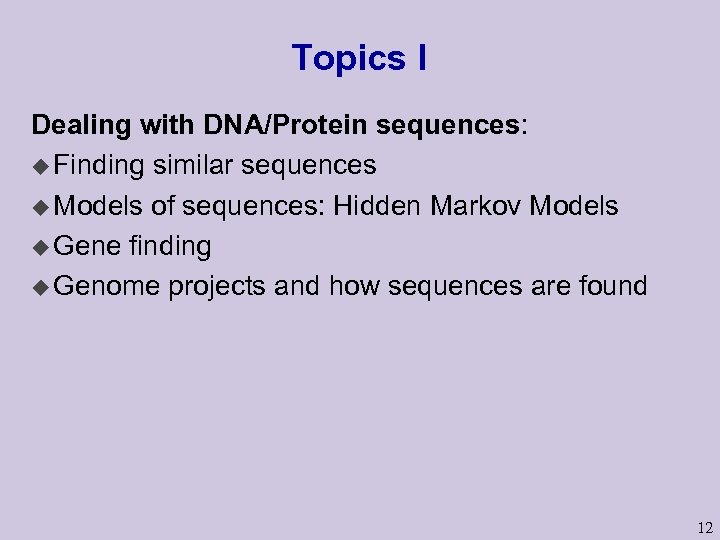 Topics I Dealing with DNA/Protein sequences: u Finding similar sequences u Models of sequences: