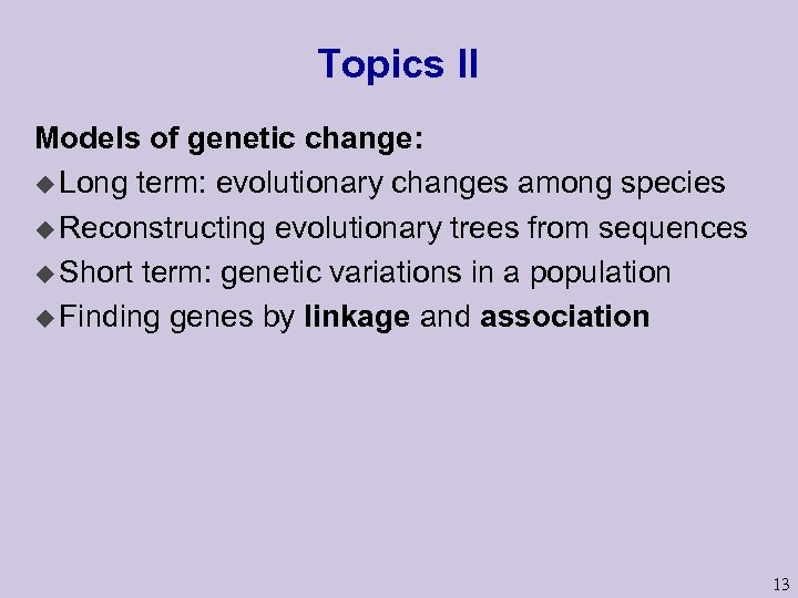 Topics II Models of genetic change: u Long term: evolutionary changes among species u