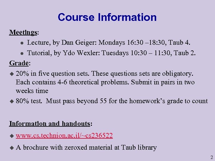 Course Information Meetings: l Lecture, by Dan Geiger: Mondays 16: 30 – 18: 30,