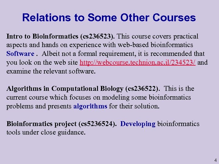 Relations to Some Other Courses Intro to Bioinformatics (cs 236523). This course covers practical