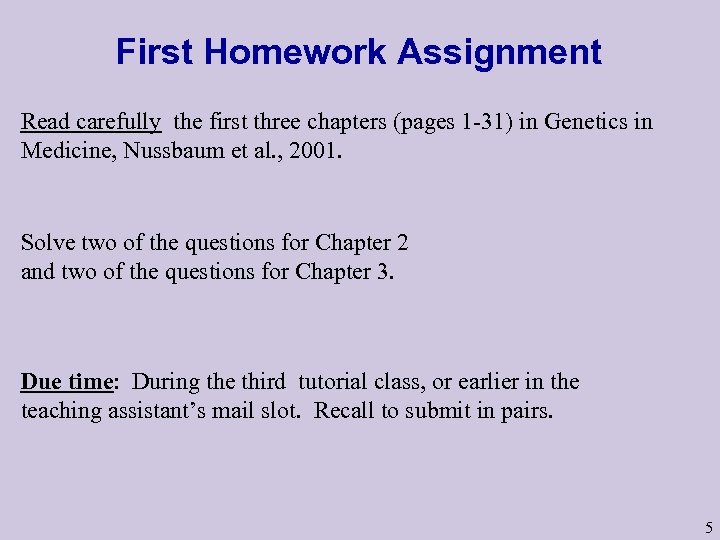 First Homework Assignment Read carefully the first three chapters (pages 1 -31) in Genetics