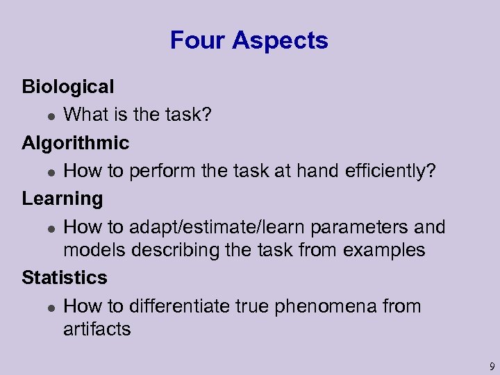 Four Aspects Biological l What is the task? Algorithmic l How to perform the