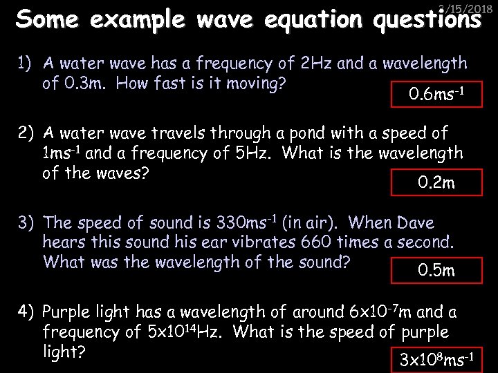 Some example wave equation questions 3/15/2018 1) A water wave has a frequency of