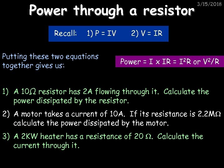 Power through a resistor Recall: 1) P = IV Putting these two equations together