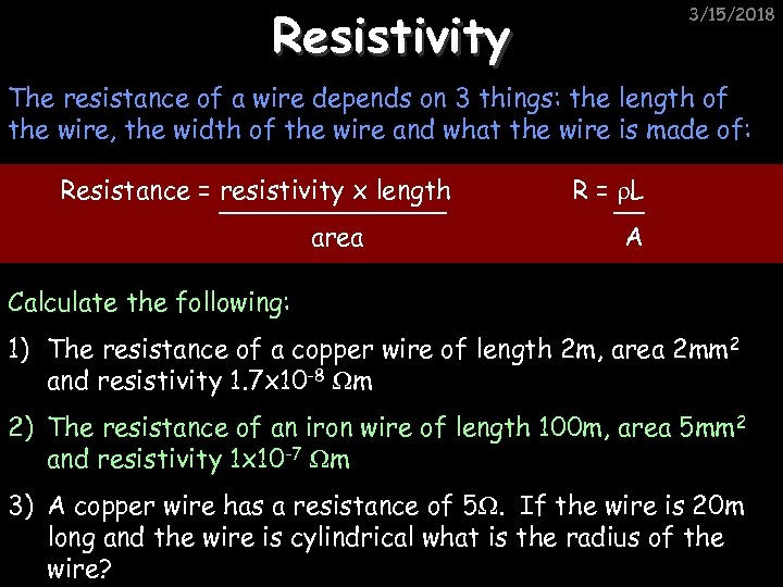 Resistivity 3/15/2018 The resistance of a wire depends on 3 things: the length of