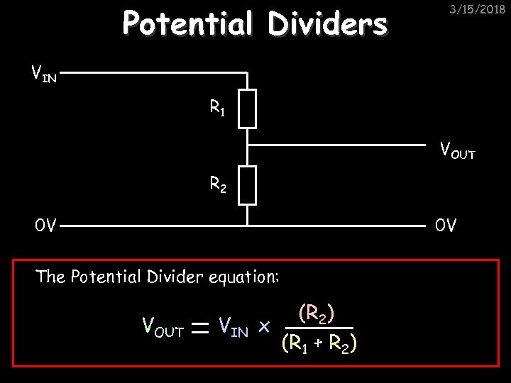 Potential Dividers 3/15/2018 VIN R 1 VOUT R 2 0 V 0 V The