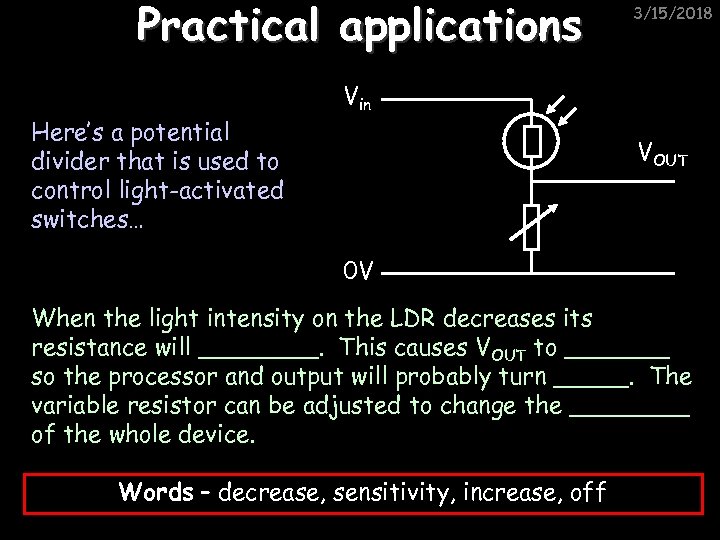 Practical applications Here’s a potential divider that is used to control light-activated switches… 3/15/2018