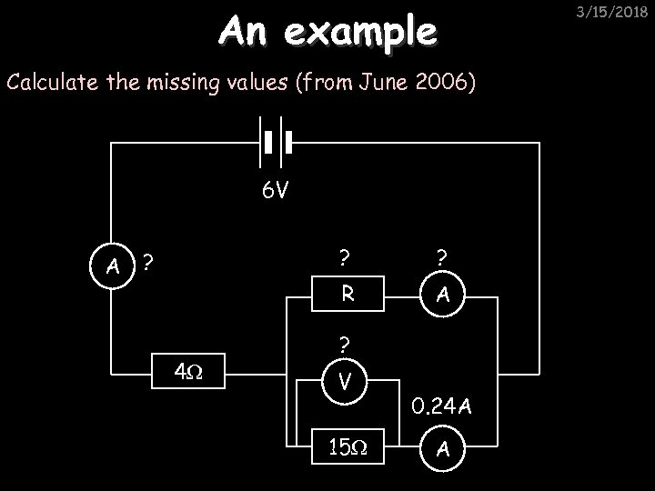 An example Calculate the missing values (from June 2006) 6 V A ? 4Ω