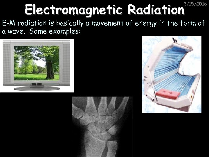 Electromagnetic Radiation 3/15/2018 E-M radiation is basically a movement of energy in the form