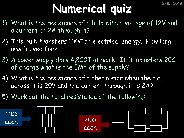 Numerical quiz 3/15/2018 1) What is the resistance of a bulb with a voltage