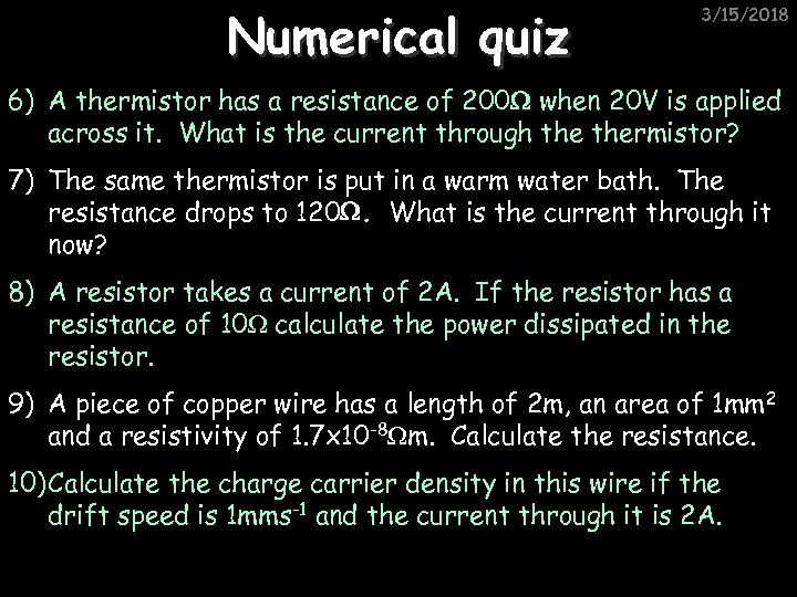 Numerical quiz 3/15/2018 6) A thermistor has a resistance of 200 when 20 V