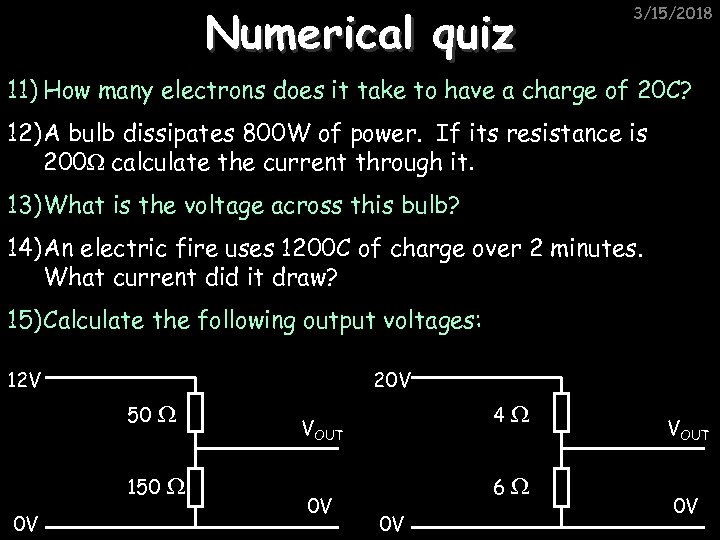 Numerical quiz 3/15/2018 11) How many electrons does it take to have a charge