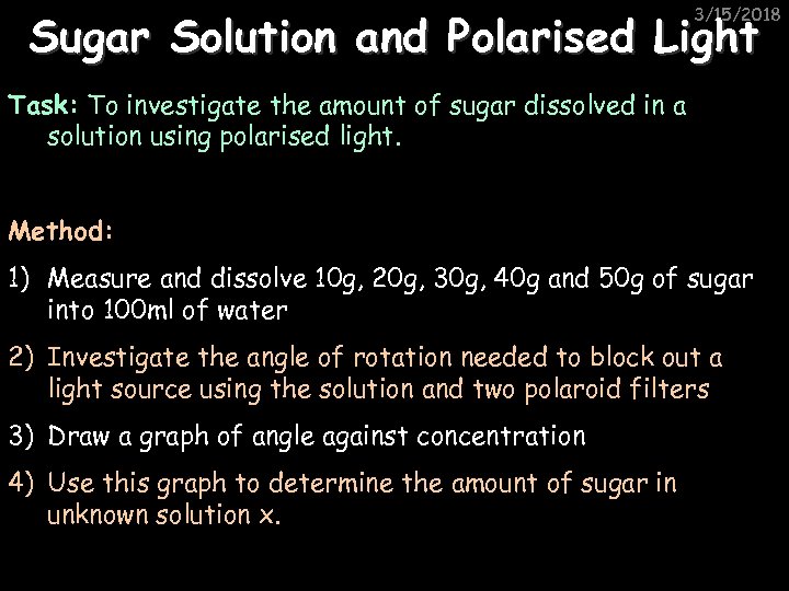 3/15/2018 Sugar Solution and Polarised Light Task: To investigate the amount of sugar dissolved