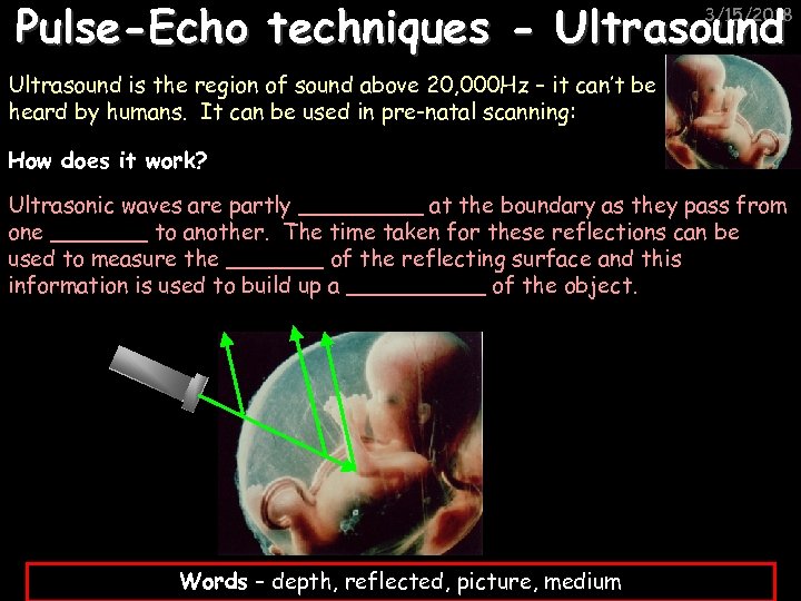 Pulse-Echo techniques - Ultrasound 3/15/2018 Ultrasound is the region of sound above 20, 000