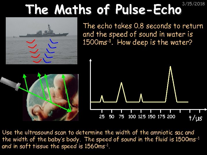 The Maths of Pulse-Echo 3/15/2018 The echo takes 0. 8 seconds to return and