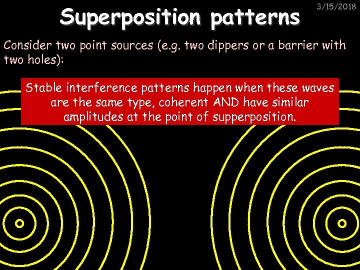 Superposition patterns 3/15/2018 Consider two point sources (e. g. two dippers or a barrier