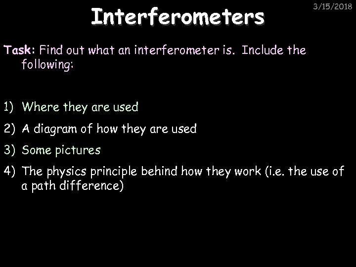 Interferometers 3/15/2018 Task: Find out what an interferometer is. Include the following: 1) Where