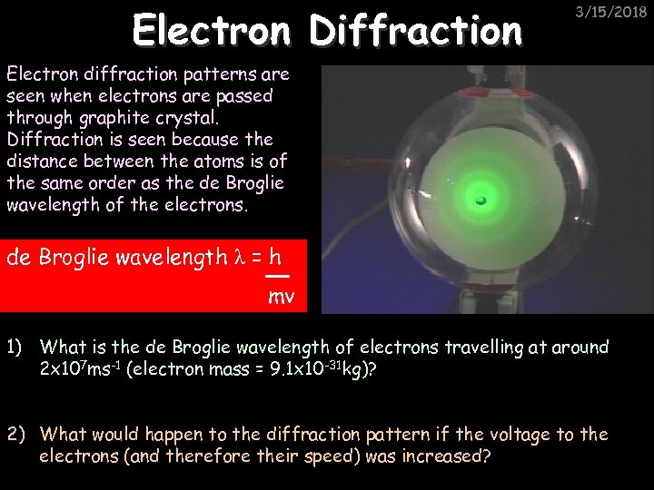 Electron Diffraction 3/15/2018 Electron diffraction patterns are seen when electrons are passed through graphite