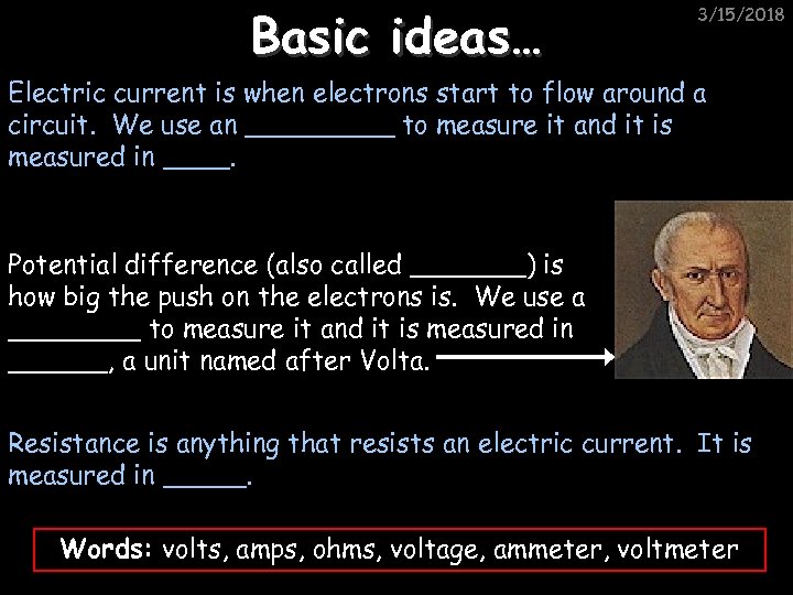 Basic ideas… 3/15/2018 Electric current is when electrons start to flow around a circuit.