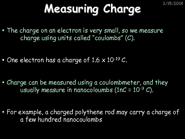 Measuring Charge 3/15/2018 The charge on an electron is very small, so we measure