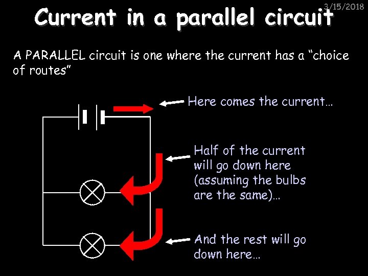 Current in a parallel circuit 3/15/2018 A PARALLEL circuit is one where the current