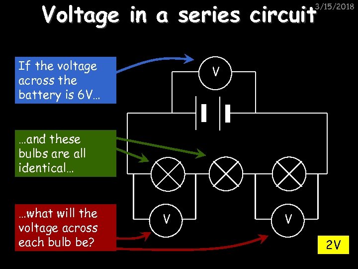 Voltage in a series circuit 3/15/2018 If the voltage across the battery is 6